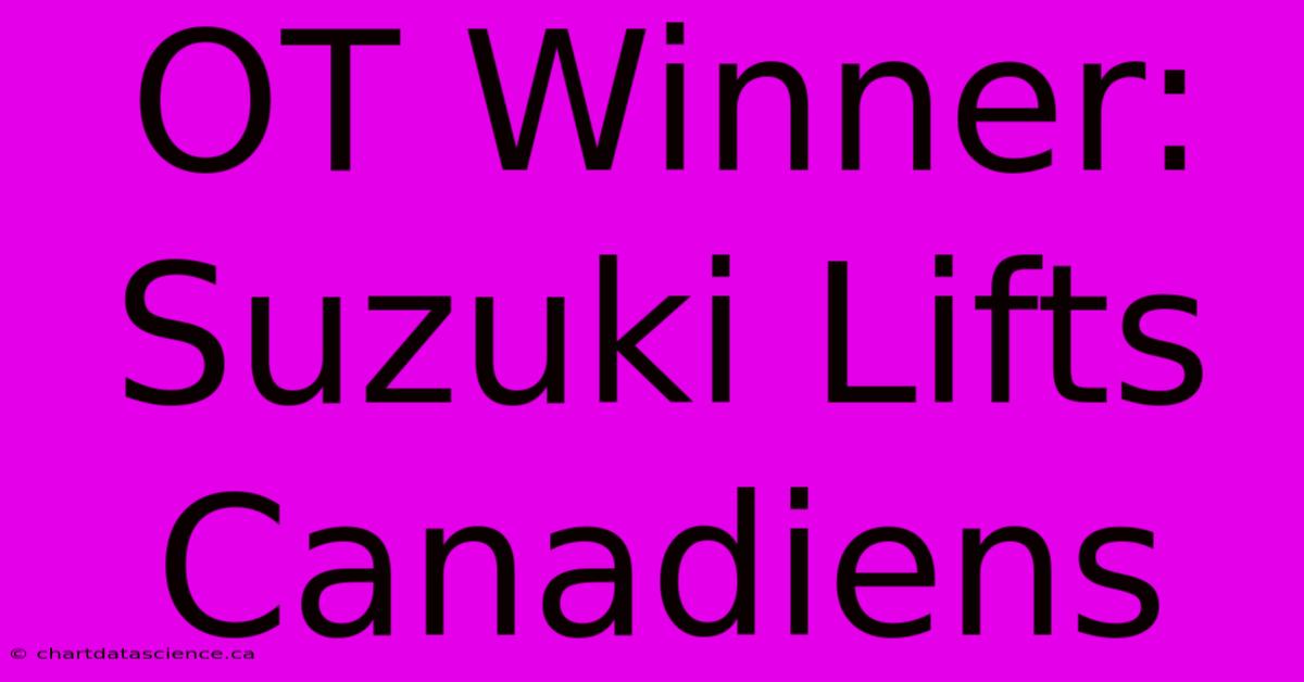 OT Winner: Suzuki Lifts Canadiens