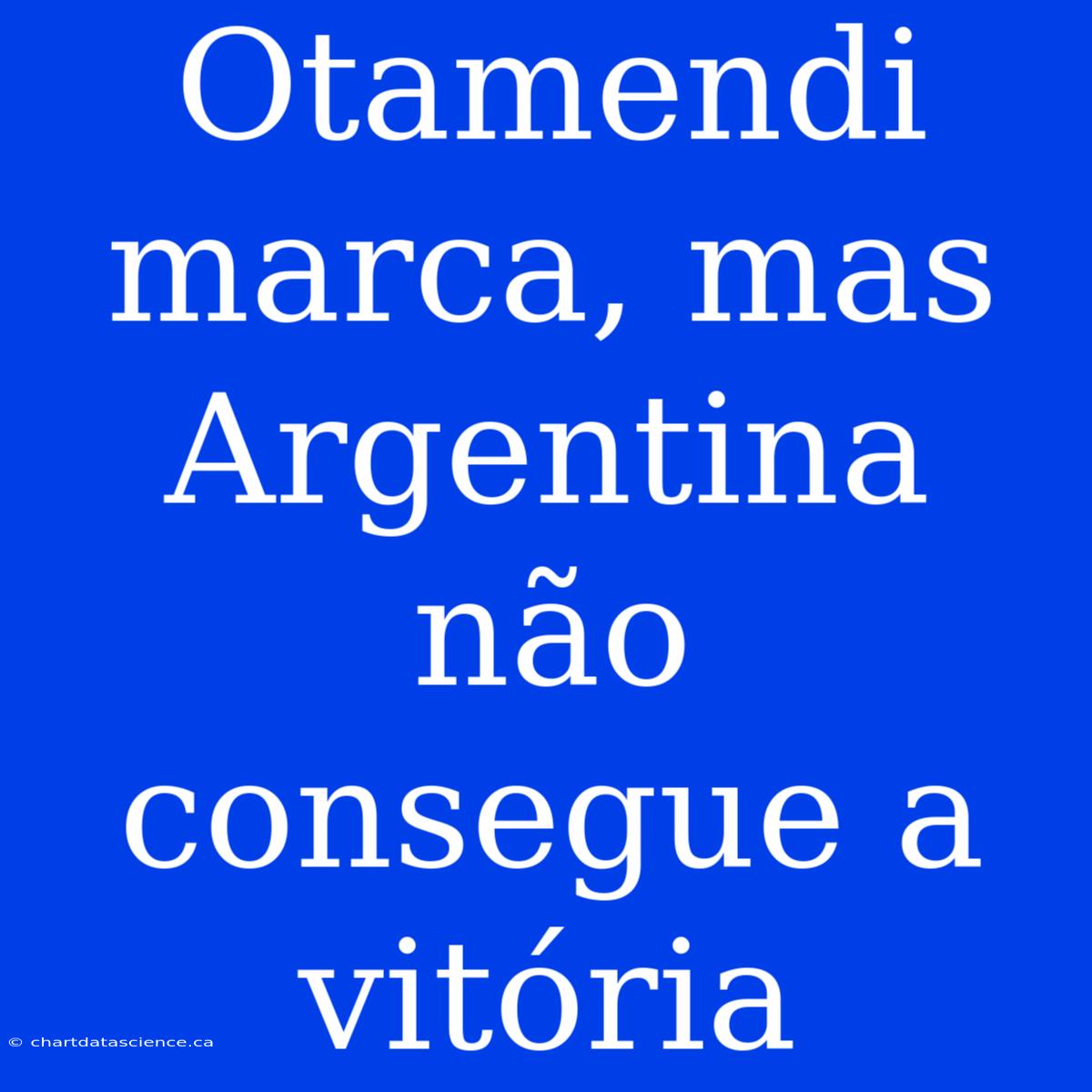 Otamendi Marca, Mas Argentina Não Consegue A Vitória