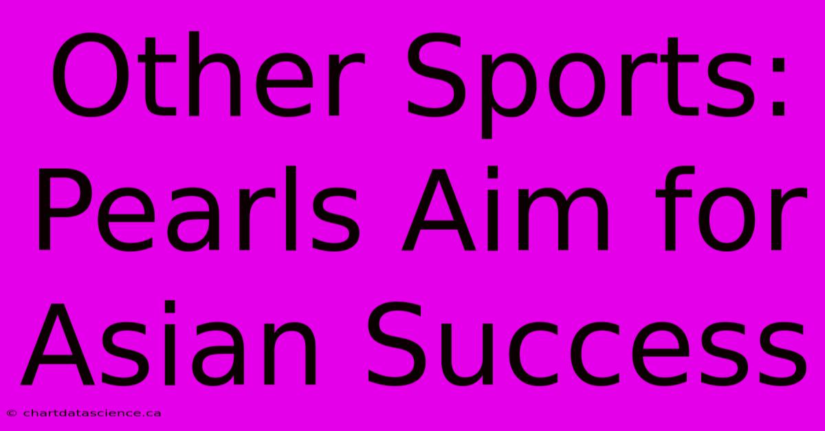 Other Sports: Pearls Aim For Asian Success