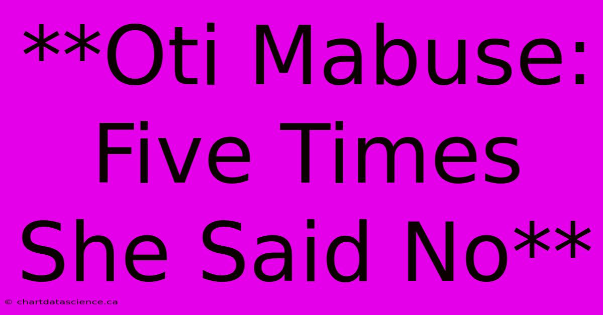 **Oti Mabuse: Five Times She Said No**