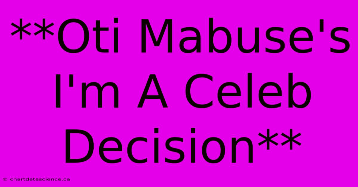 **Oti Mabuse's I'm A Celeb Decision**