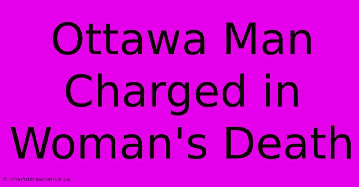 Ottawa Man Charged In Woman's Death