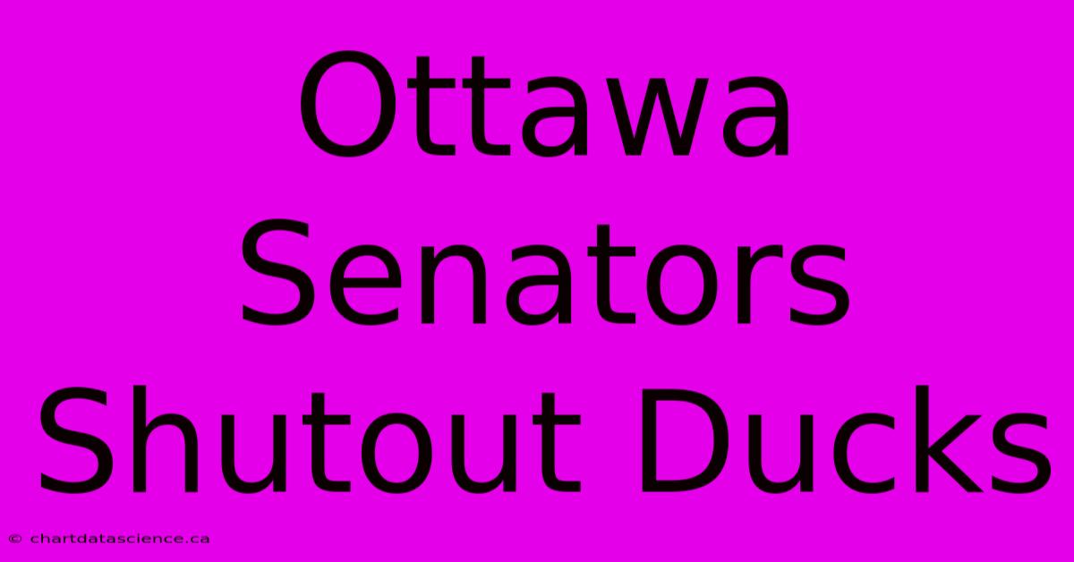 Ottawa Senators Shutout Ducks