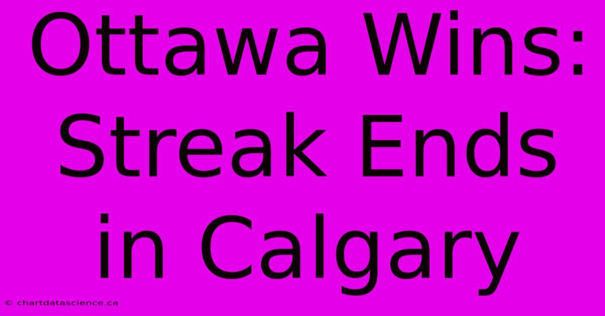 Ottawa Wins: Streak Ends In Calgary