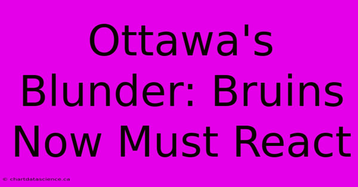 Ottawa's Blunder: Bruins Now Must React