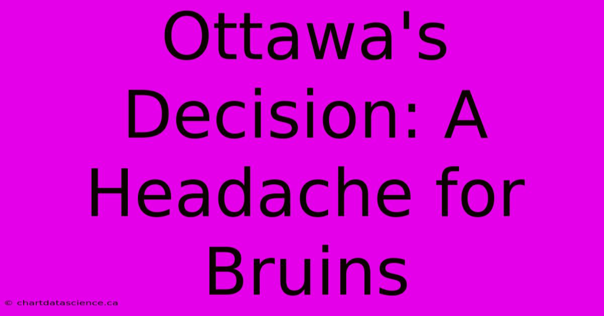 Ottawa's Decision: A Headache For Bruins 