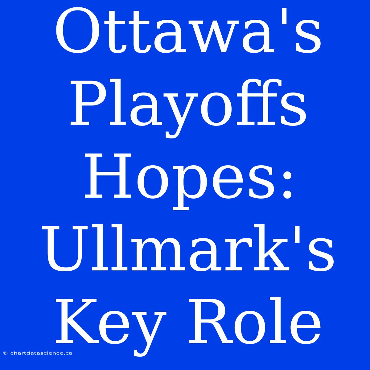 Ottawa's Playoffs Hopes: Ullmark's Key Role