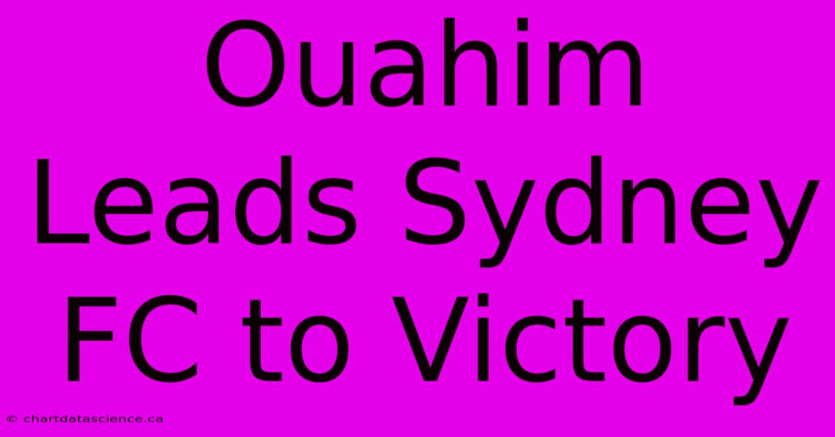 Ouahim Leads Sydney FC To Victory