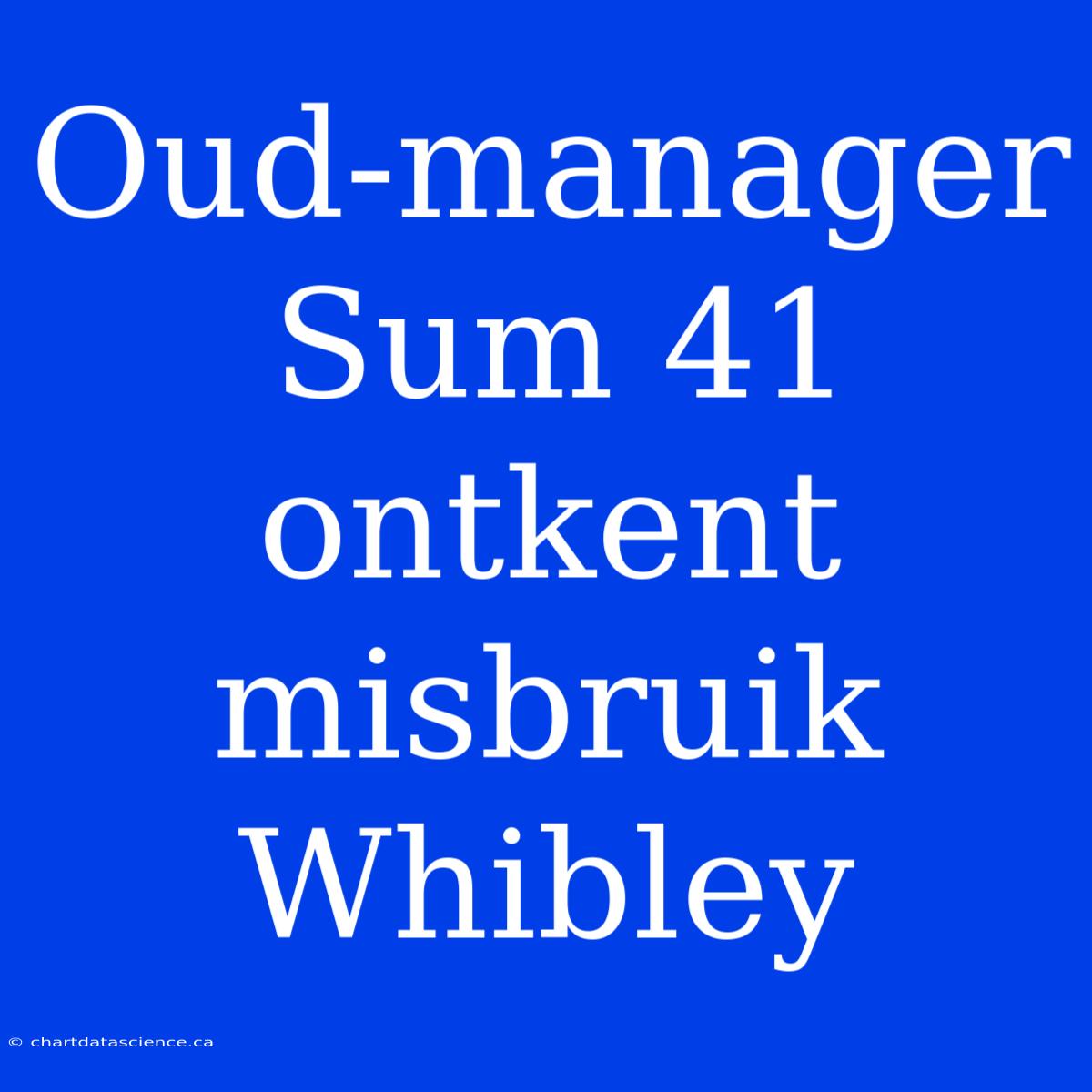 Oud-manager Sum 41 Ontkent Misbruik Whibley