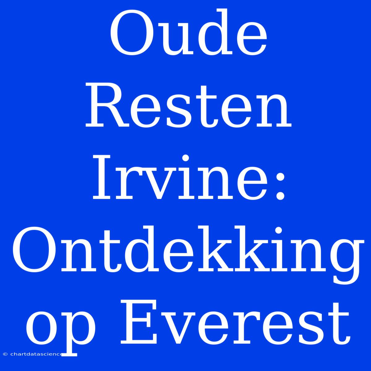 Oude Resten Irvine: Ontdekking Op Everest