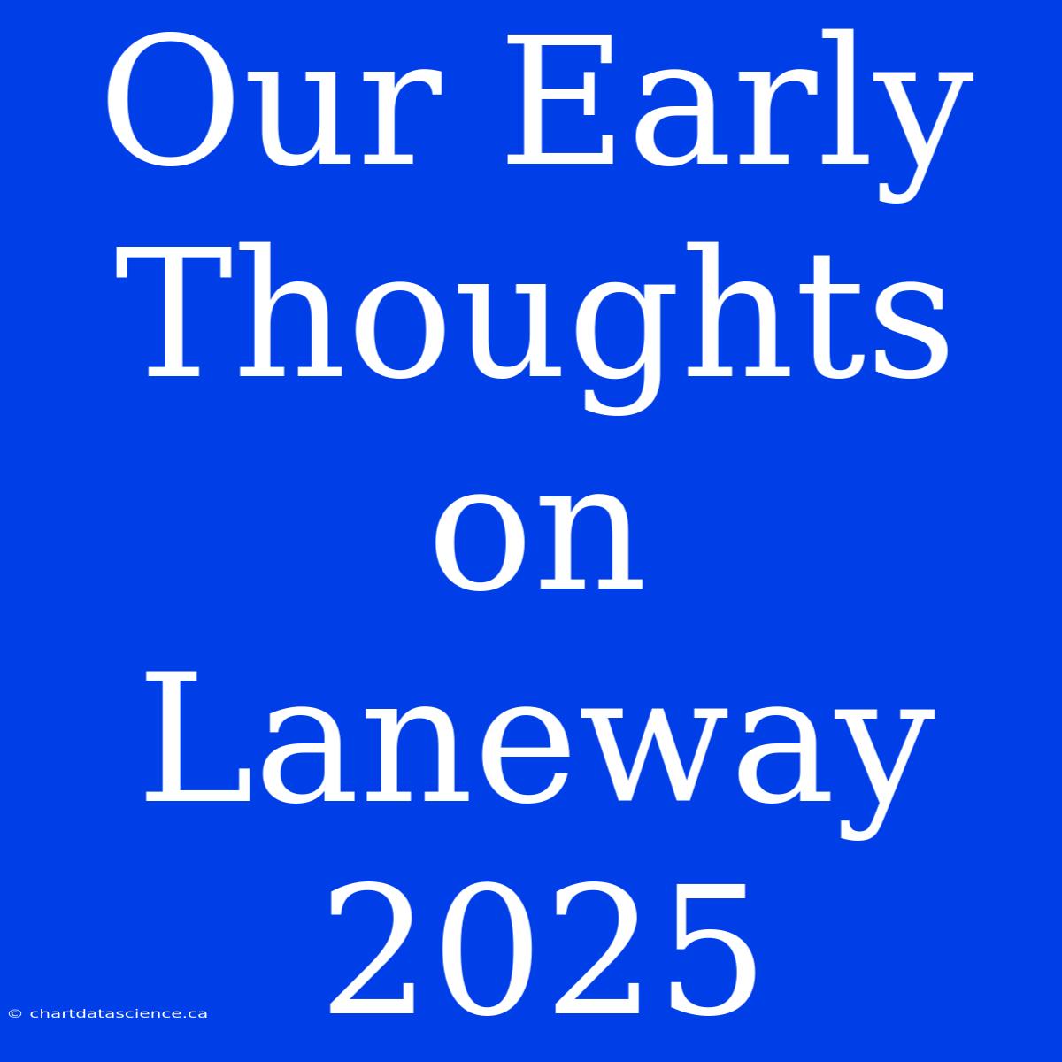 Our Early Thoughts On Laneway 2025