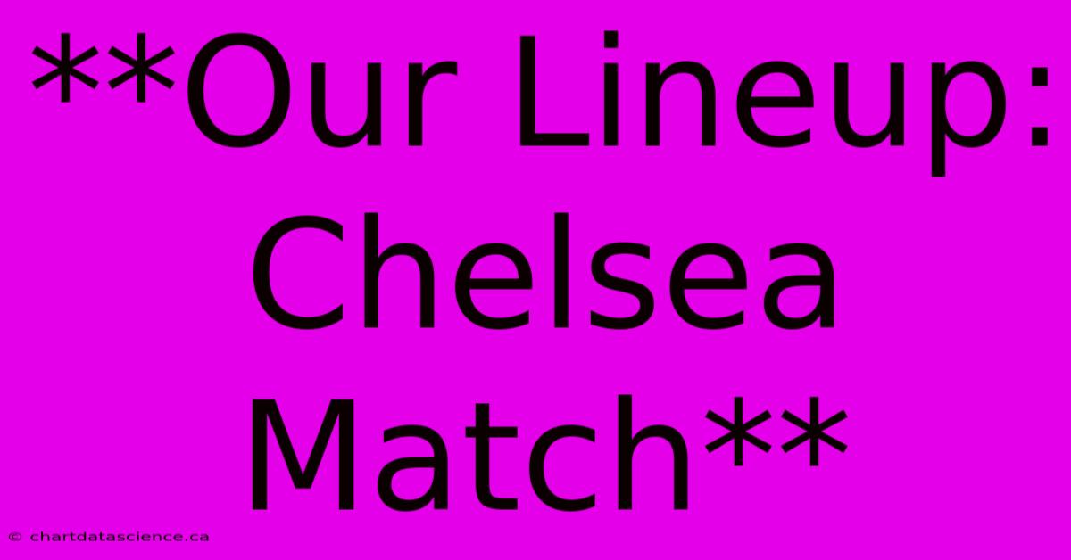 **Our Lineup: Chelsea Match**