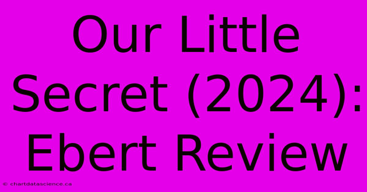 Our Little Secret (2024): Ebert Review