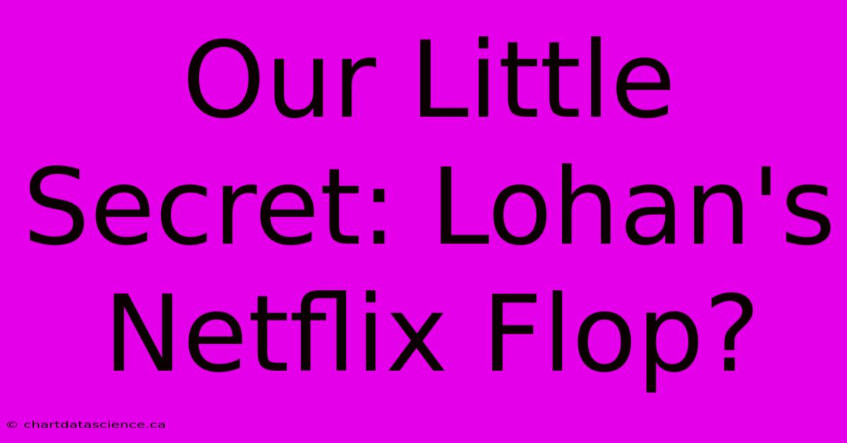 Our Little Secret: Lohan's Netflix Flop?