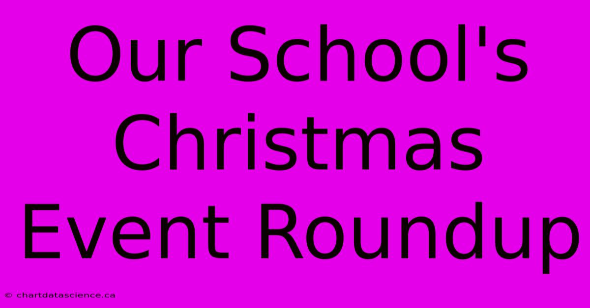 Our School's Christmas Event Roundup