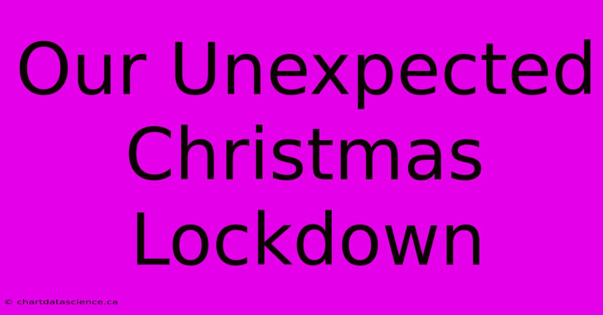 Our Unexpected Christmas Lockdown