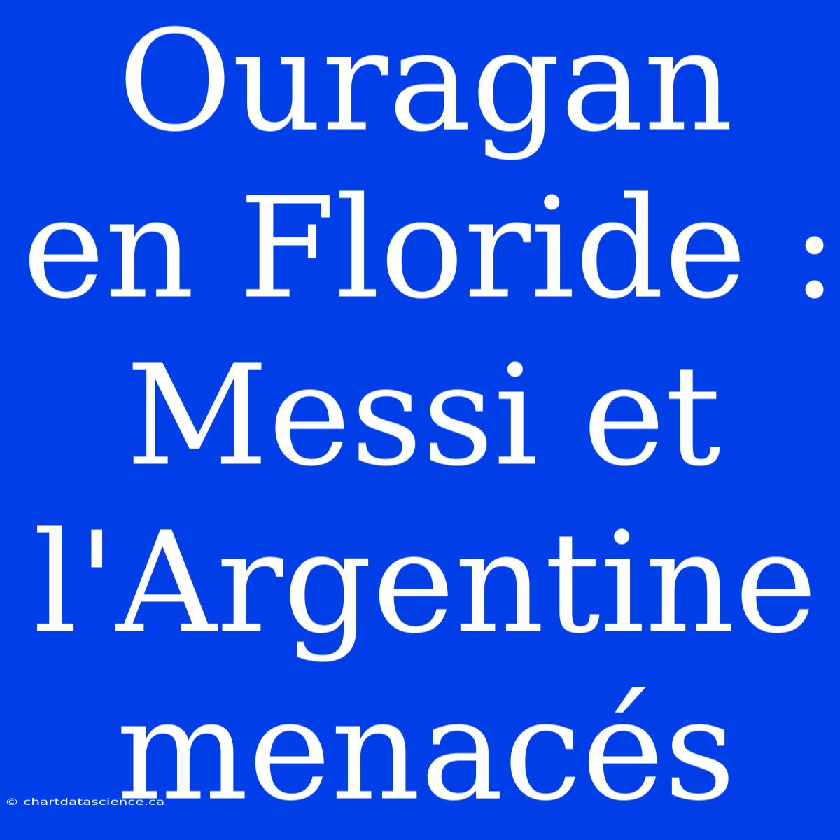 Ouragan En Floride : Messi Et L'Argentine Menacés