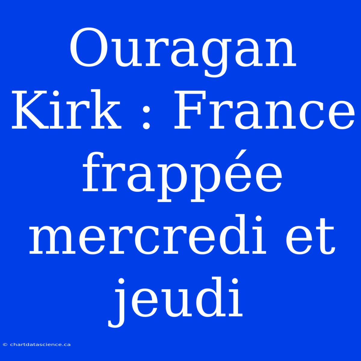 Ouragan Kirk : France Frappée Mercredi Et Jeudi