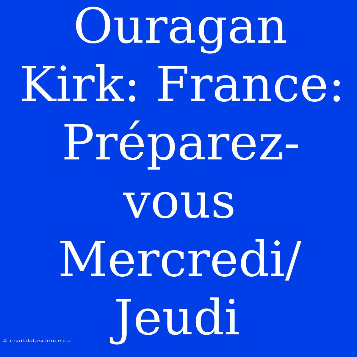 Ouragan Kirk: France: Préparez-vous Mercredi/Jeudi