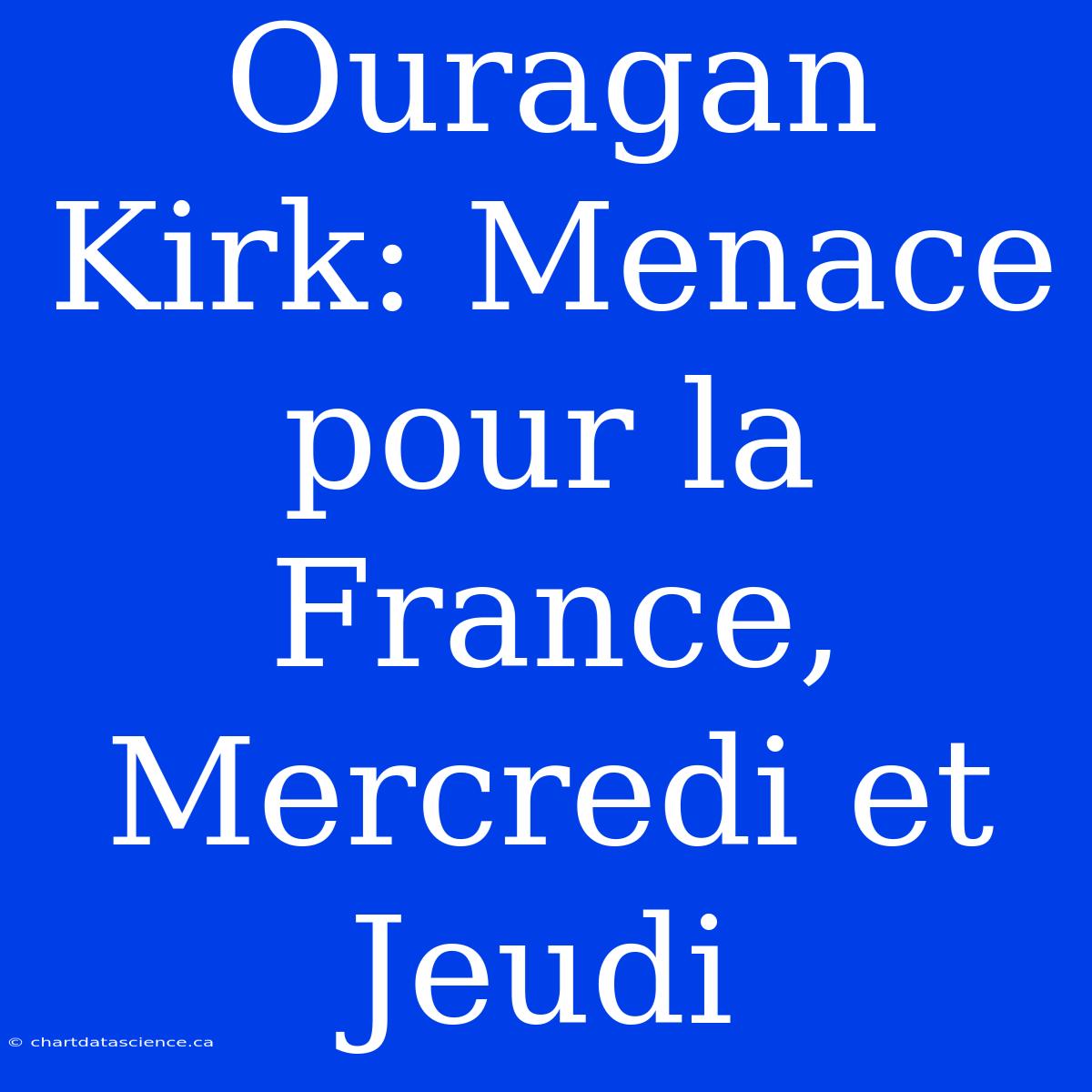 Ouragan Kirk: Menace Pour La France, Mercredi Et Jeudi