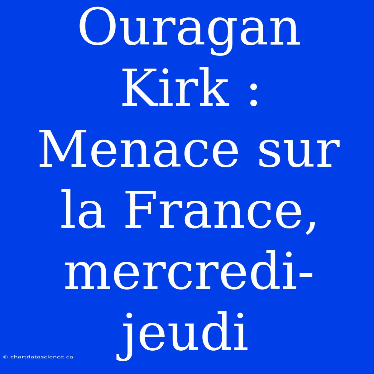 Ouragan Kirk : Menace Sur La France, Mercredi-jeudi