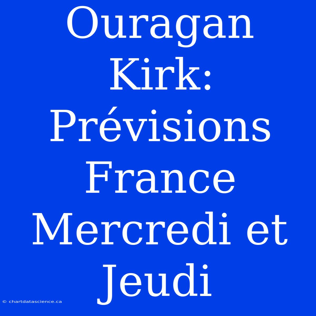 Ouragan Kirk: Prévisions France Mercredi Et Jeudi