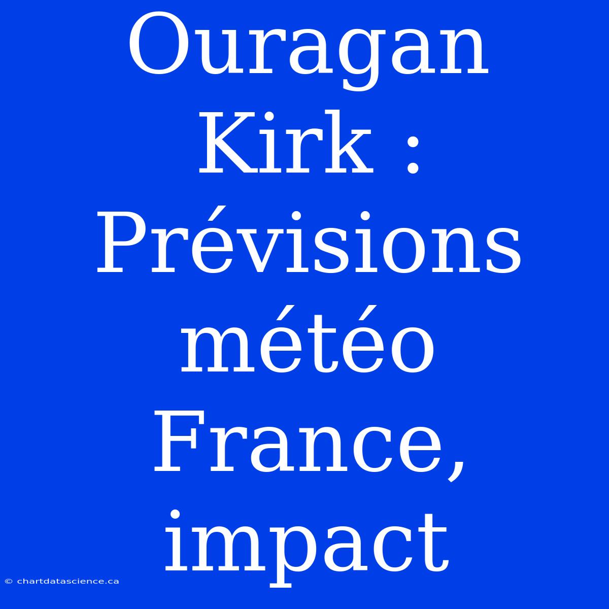 Ouragan Kirk : Prévisions Météo France, Impact