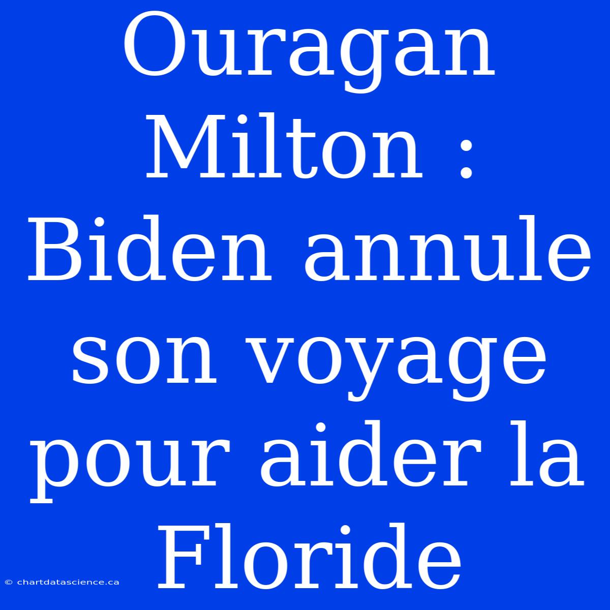 Ouragan Milton : Biden Annule Son Voyage Pour Aider La Floride