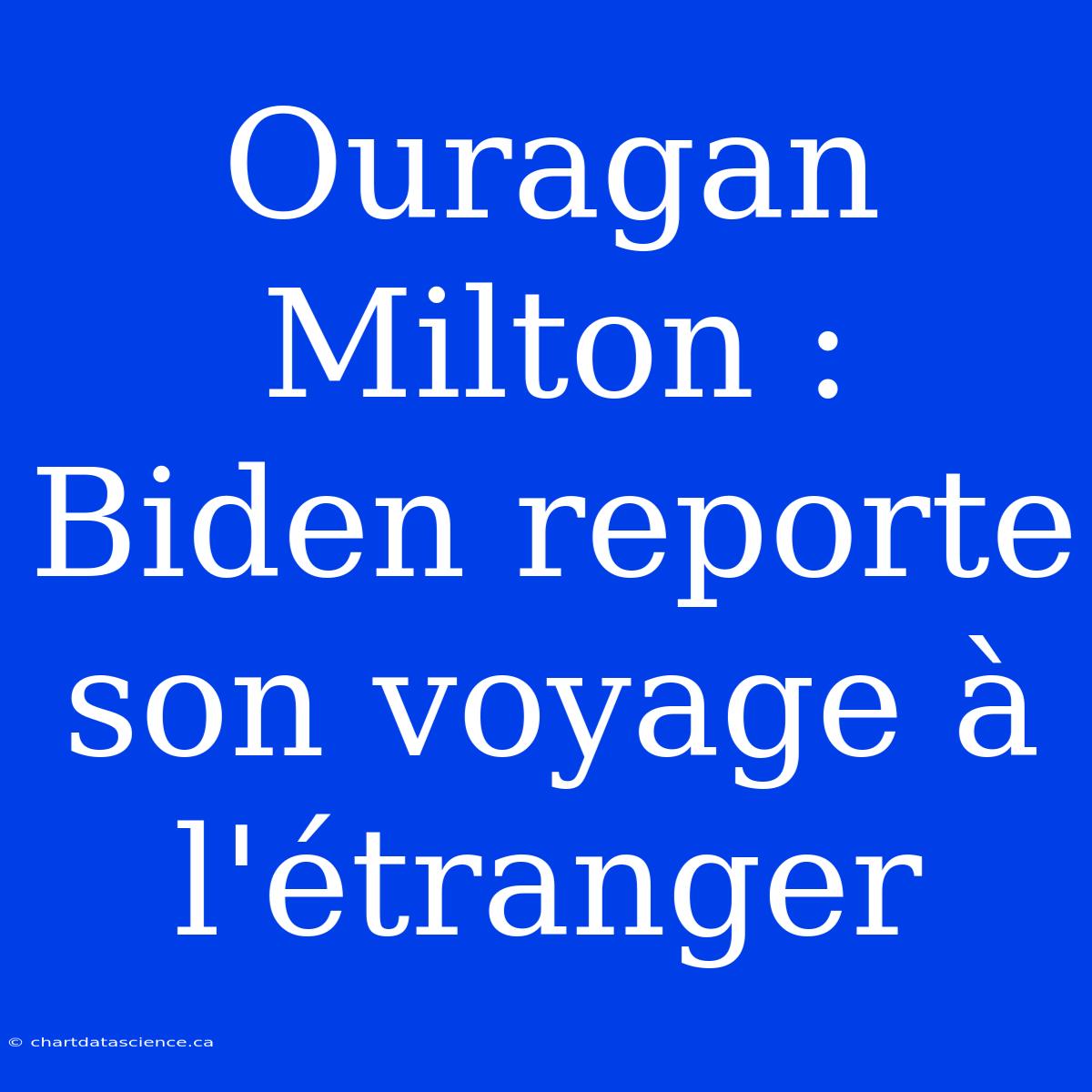 Ouragan Milton : Biden Reporte Son Voyage À L'étranger