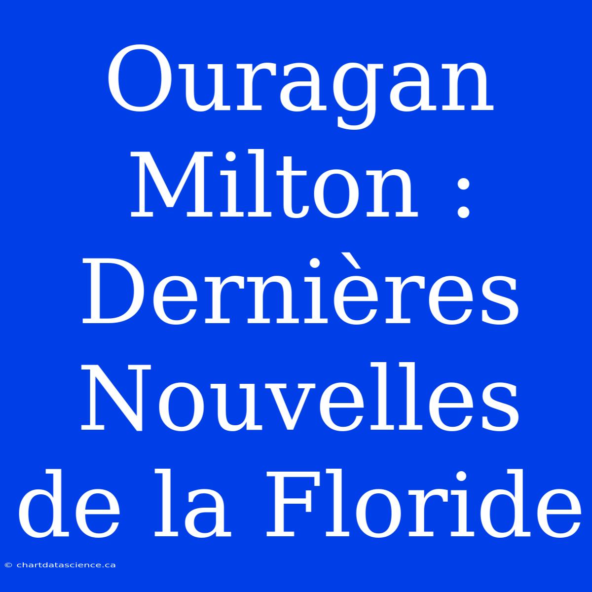 Ouragan Milton : Dernières Nouvelles De La Floride