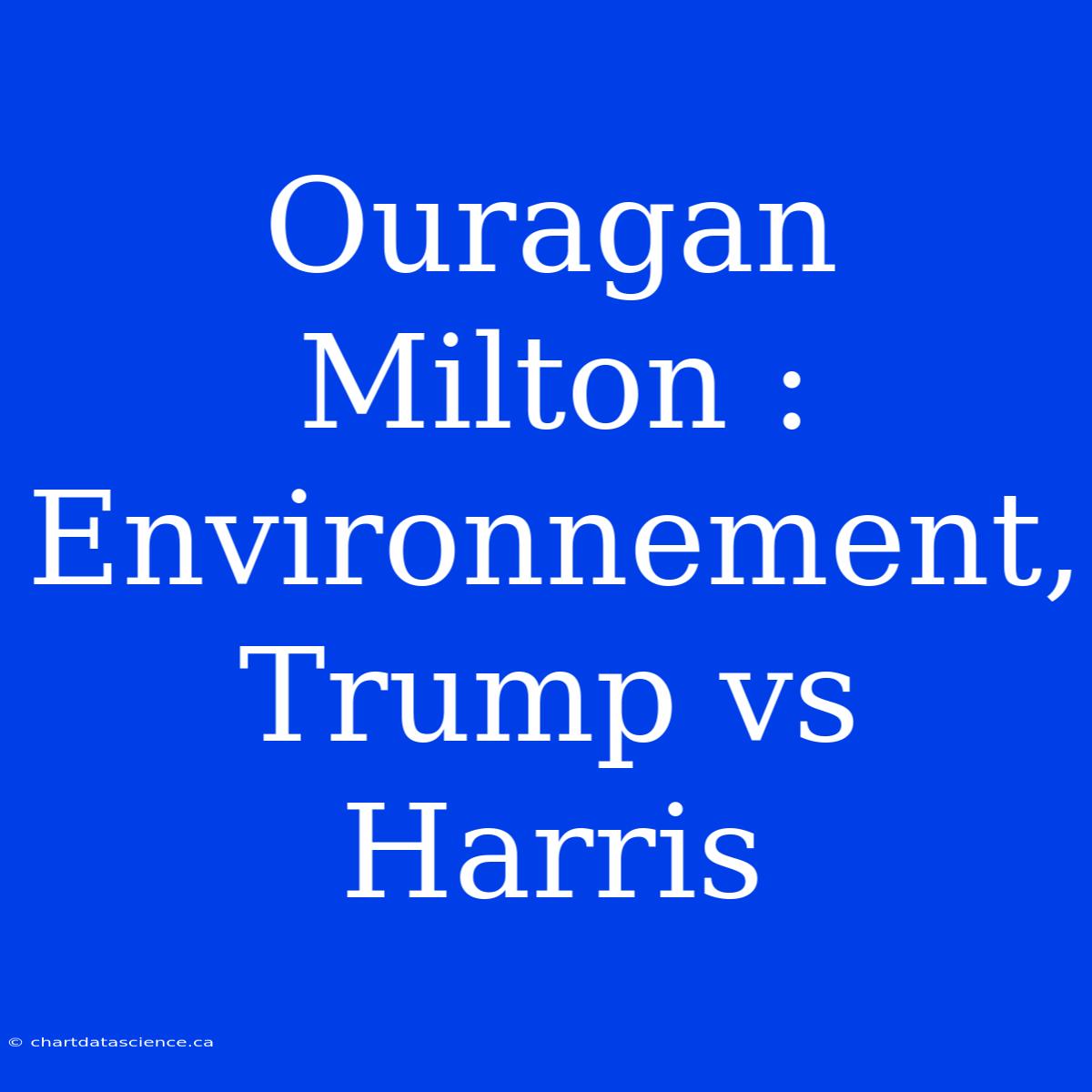 Ouragan Milton : Environnement, Trump Vs Harris