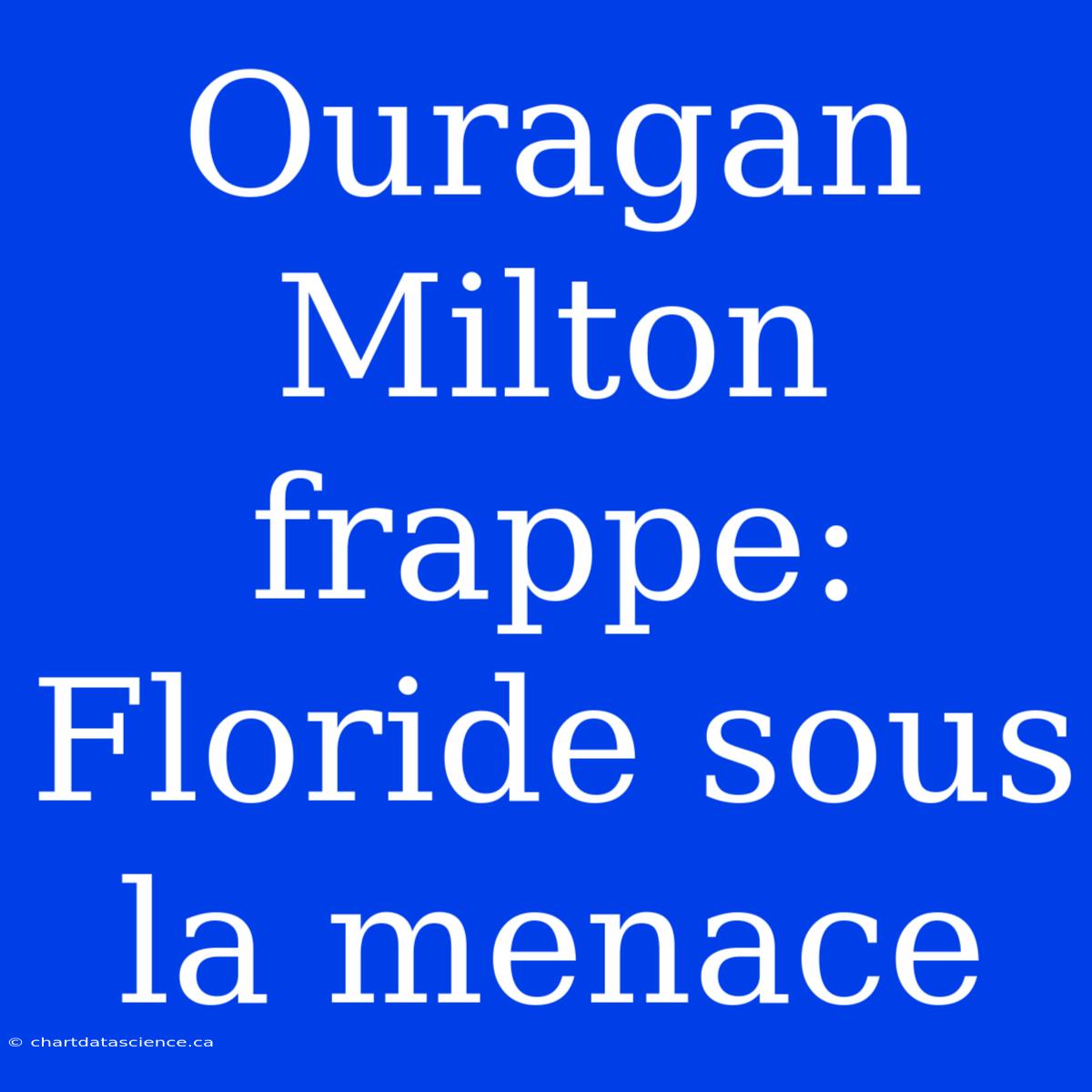 Ouragan Milton Frappe: Floride Sous La Menace