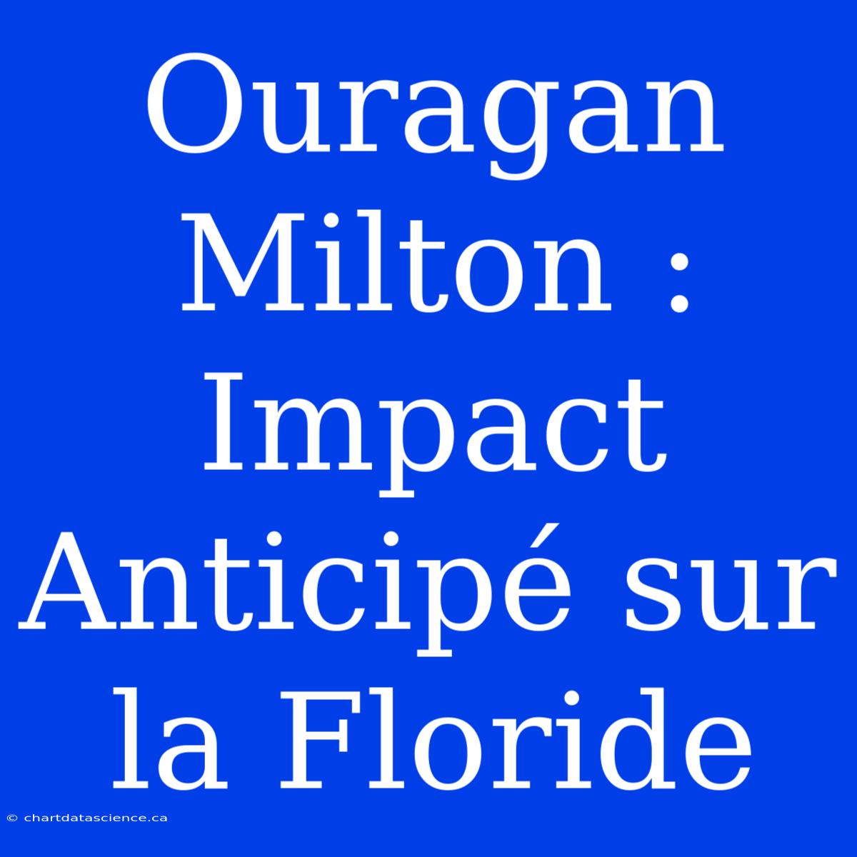 Ouragan Milton : Impact Anticipé Sur La Floride