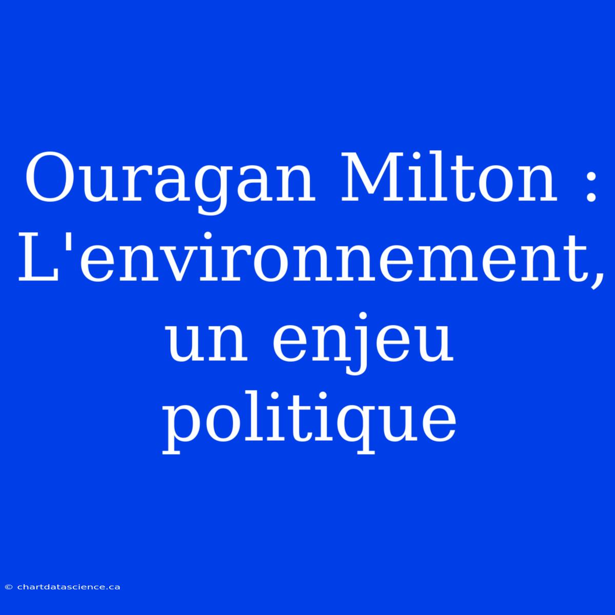 Ouragan Milton : L'environnement, Un Enjeu Politique