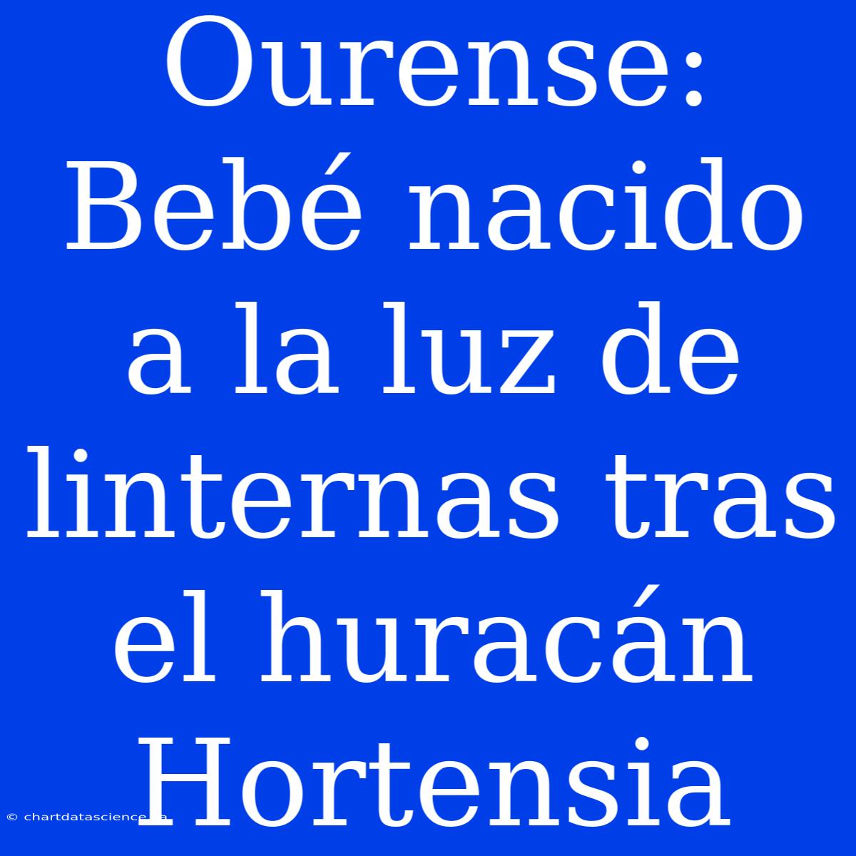 Ourense: Bebé Nacido A La Luz De Linternas Tras El Huracán Hortensia