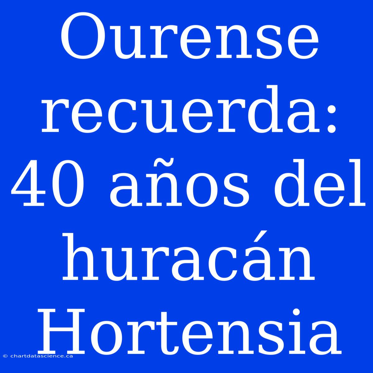 Ourense Recuerda: 40 Años Del Huracán Hortensia