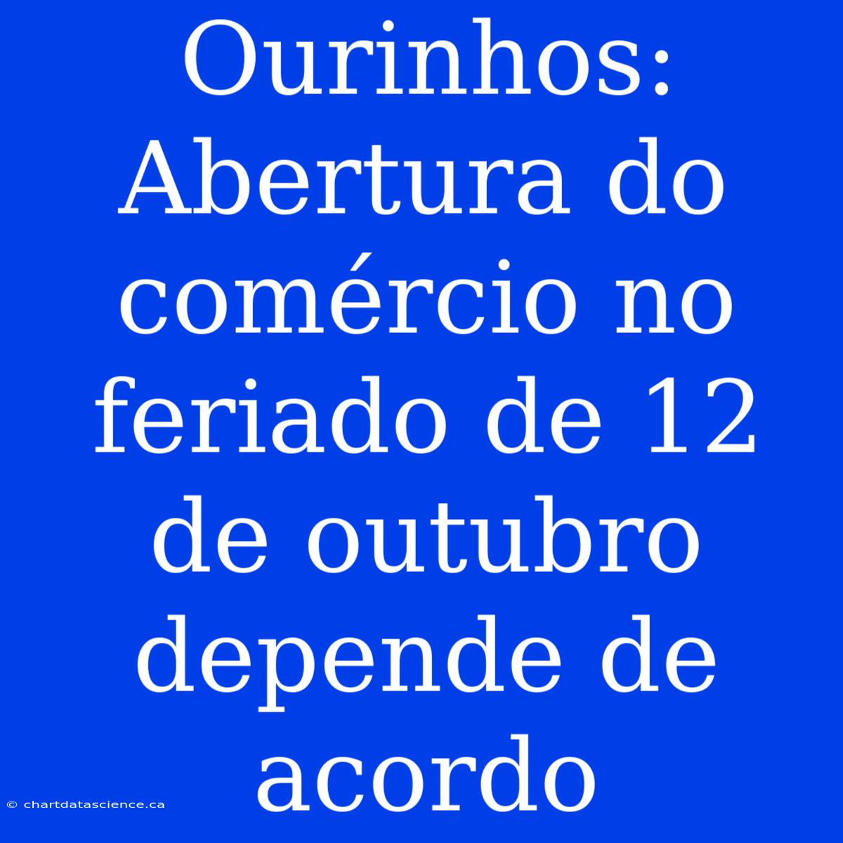 Ourinhos: Abertura Do Comércio No Feriado De 12 De Outubro Depende De Acordo