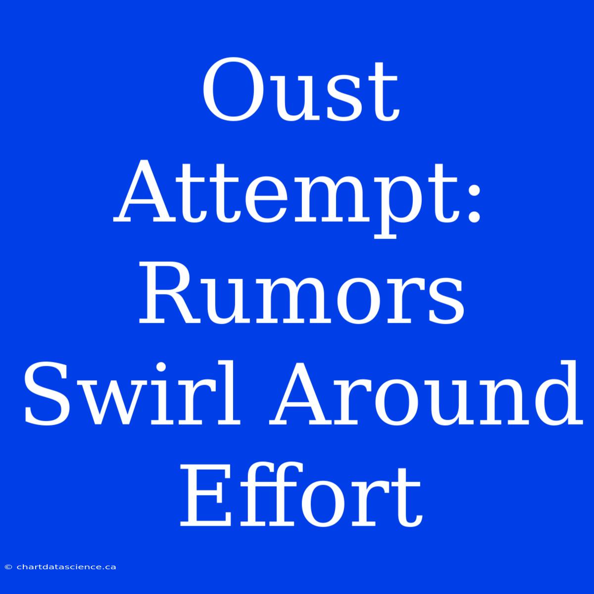 Oust Attempt: Rumors Swirl Around Effort