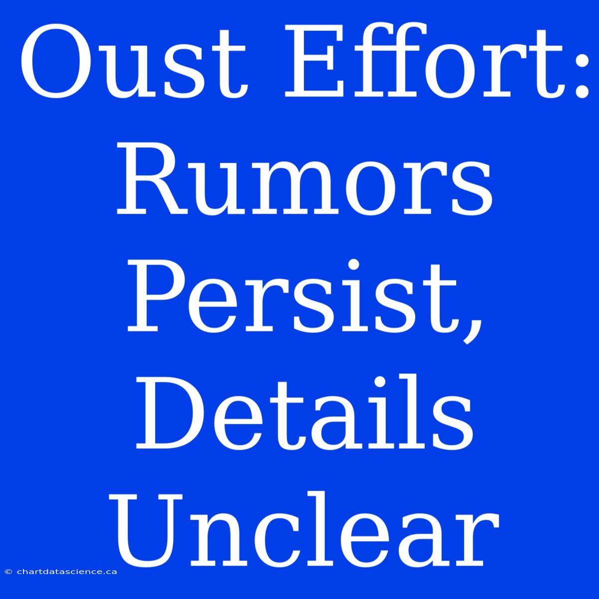 Oust Effort: Rumors Persist,  Details Unclear