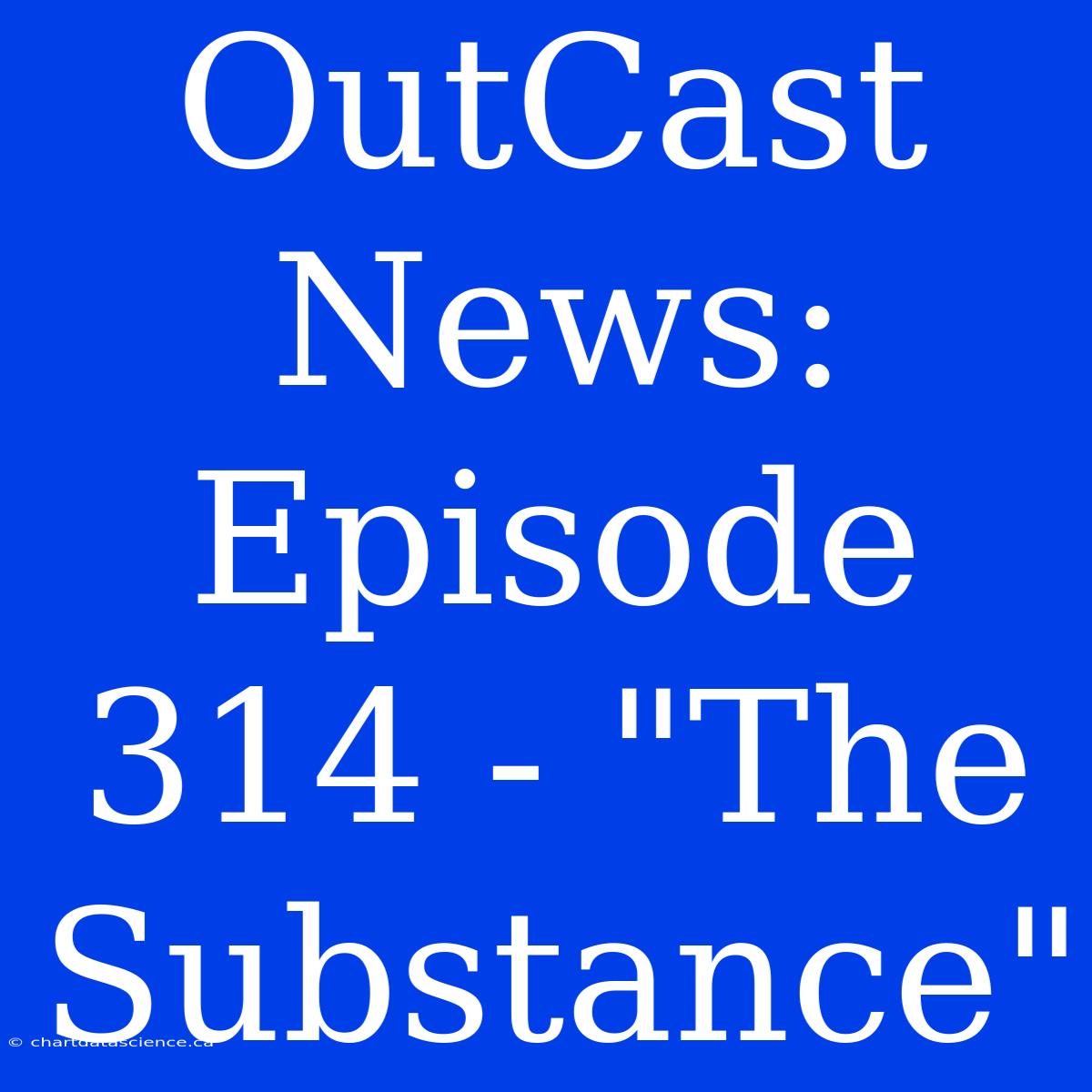 OutCast News: Episode 314 - 