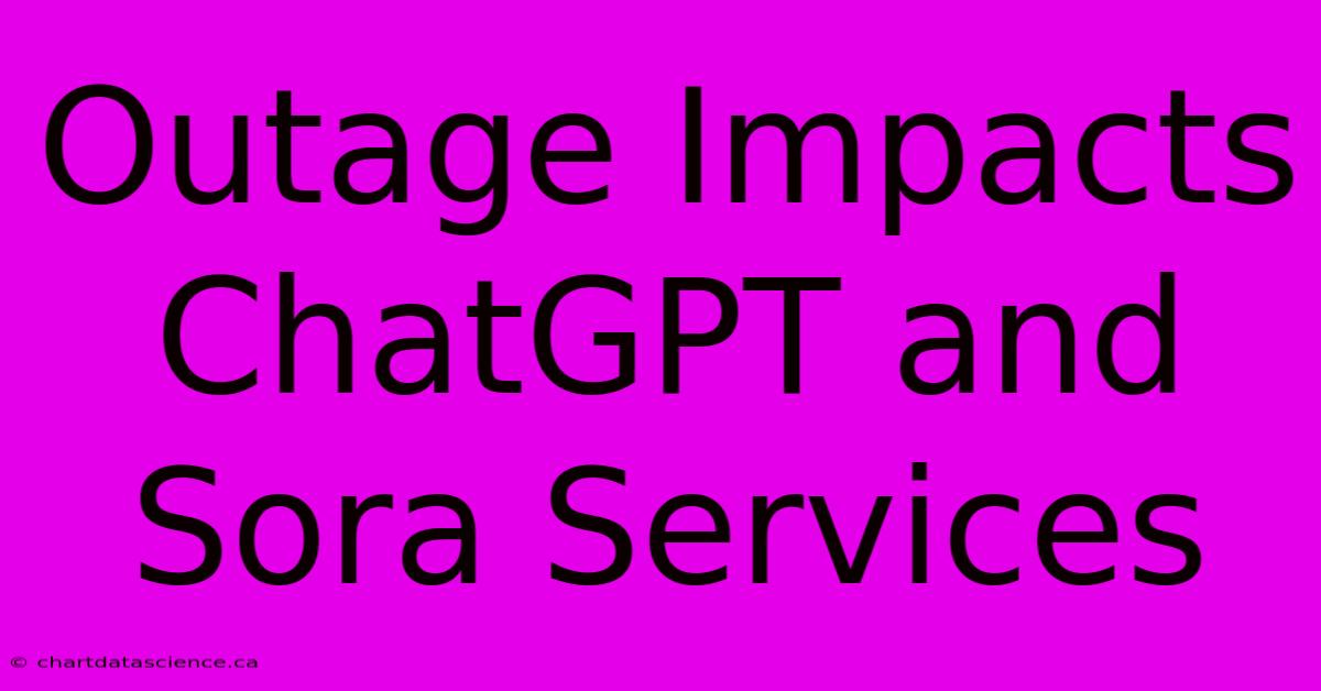 Outage Impacts ChatGPT And Sora Services