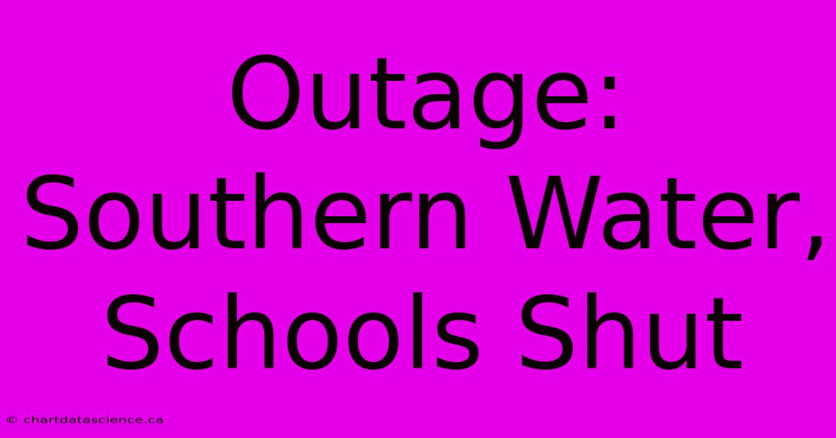 Outage: Southern Water, Schools Shut