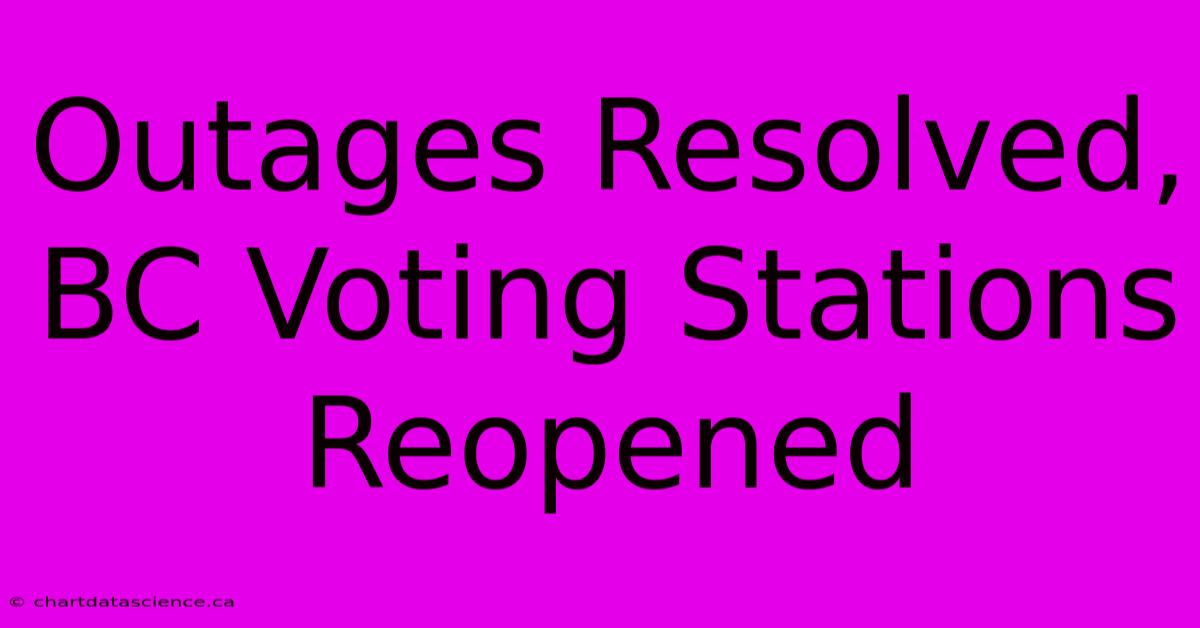 Outages Resolved, BC Voting Stations Reopened