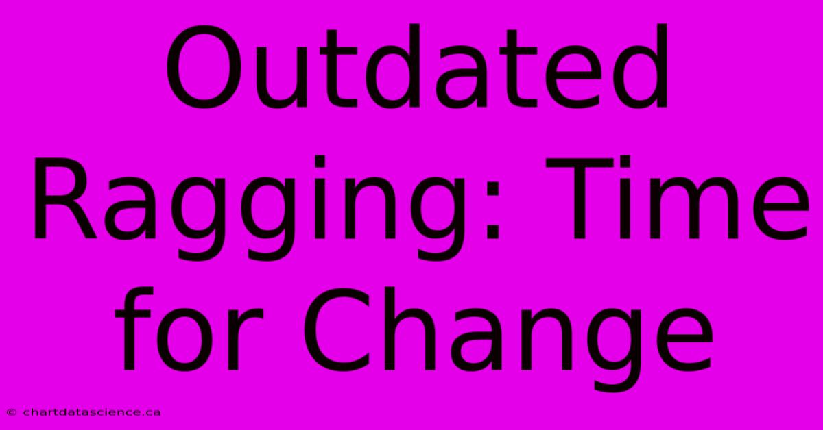 Outdated Ragging: Time For Change