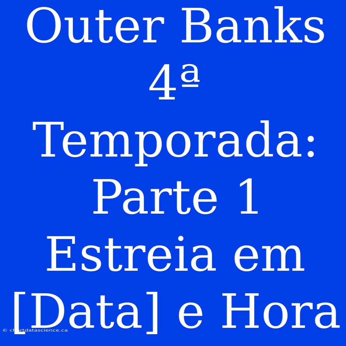 Outer Banks 4ª Temporada: Parte 1 Estreia Em [Data] E Hora