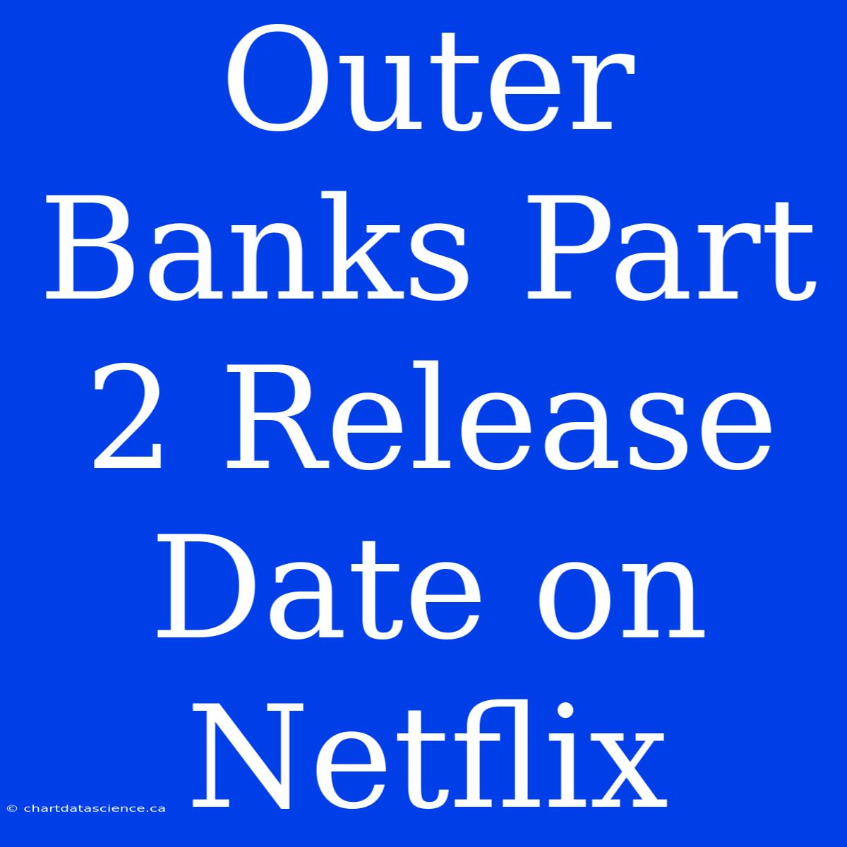 Outer Banks Part 2 Release Date On Netflix