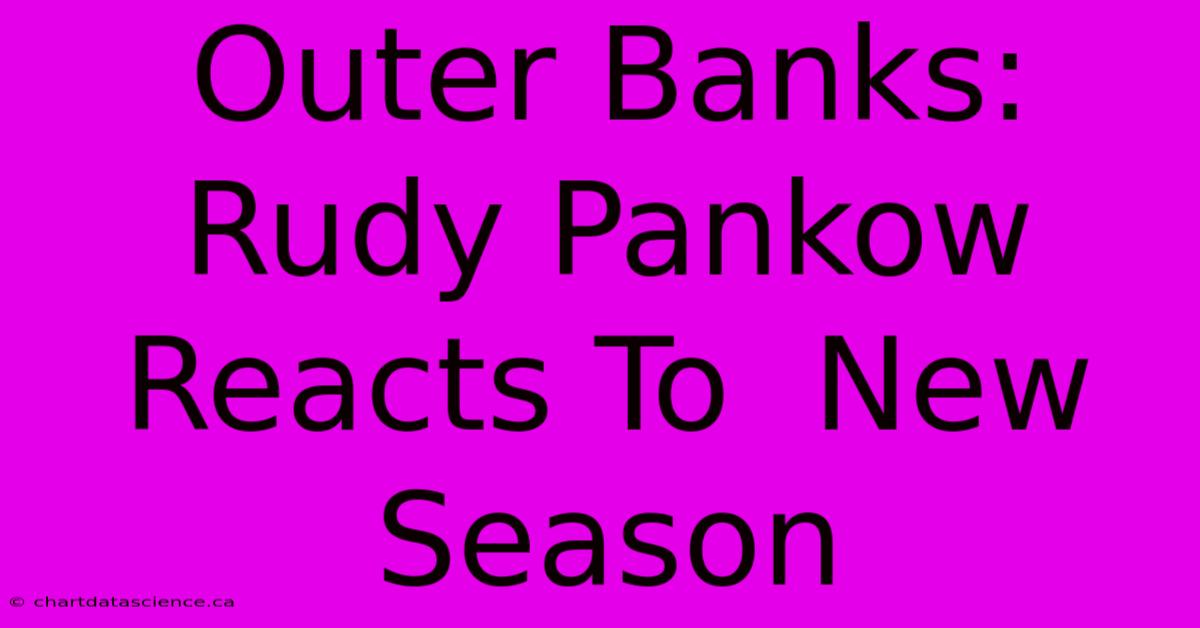 Outer Banks: Rudy Pankow Reacts To  New Season 