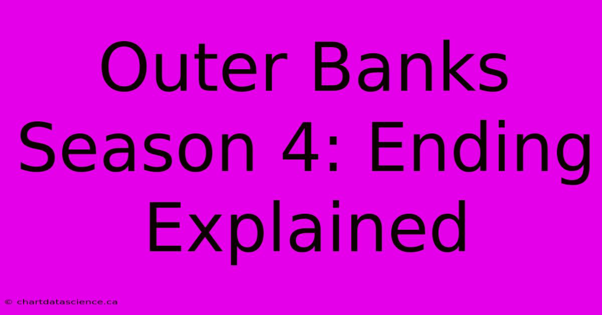 Outer Banks Season 4: Ending Explained