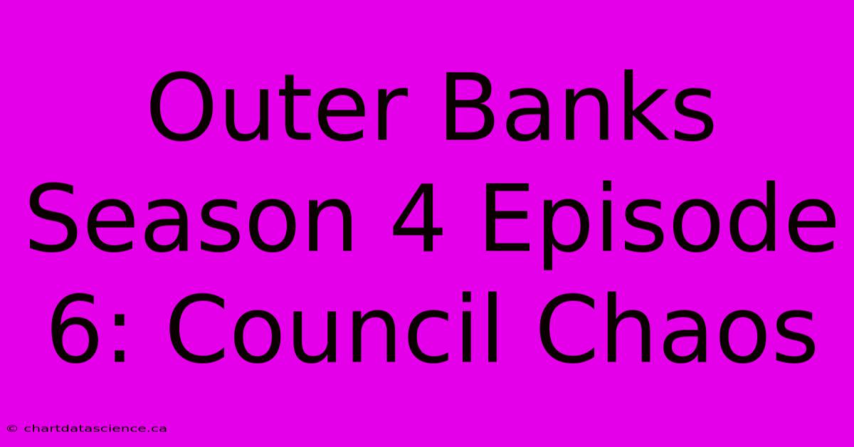 Outer Banks Season 4 Episode 6: Council Chaos