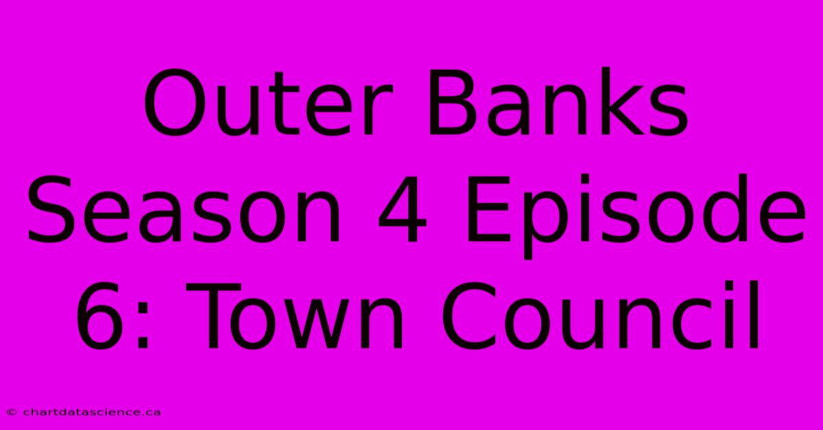 Outer Banks Season 4 Episode 6: Town Council